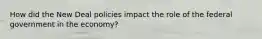 How did the New Deal policies impact the role of the federal government in the economy?