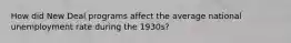 How did New Deal programs affect the average national unemployment rate during the 1930s?