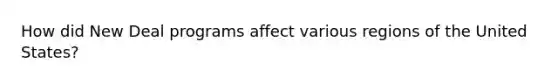 How did New Deal programs affect various regions of the United States?