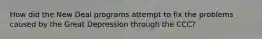 How did the New Deal programs attempt to fix the problems caused by the Great Depression through the CCC?
