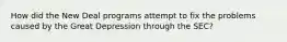 How did the New Deal programs attempt to fix the problems caused by the Great Depression through the SEC?