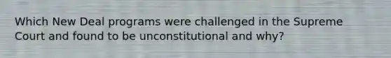 Which New Deal programs were challenged in the Supreme Court and found to be unconstitutional and why?