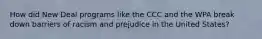 How did New Deal programs like the CCC and the WPA break down barriers of racism and prejudice in the United States?