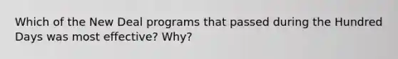 Which of the New Deal programs that passed during the Hundred Days was most effective? Why?