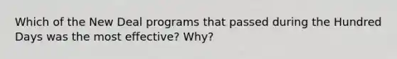 Which of the New Deal programs that passed during the Hundred Days was the most effective? Why?