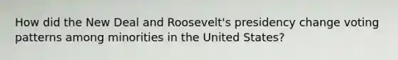 How did the New Deal and Roosevelt's presidency change voting patterns among minorities in the United States?