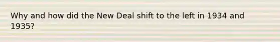 Why and how did the New Deal shift to the left in 1934 and 1935?