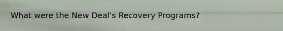 What were the New Deal's Recovery Programs?