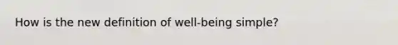 How is the new definition of well-being simple?