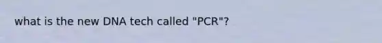 what is the new DNA tech called "PCR"?