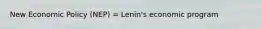 New Economic Policy (NEP) = Lenin's economic program