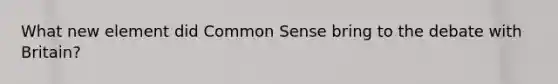 What new element did Common Sense bring to the debate with Britain?