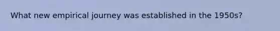 What new empirical journey was established in the 1950s?