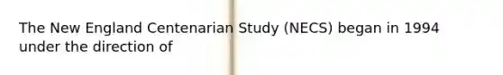 The New England Centenarian Study (NECS) began in 1994 under the direction of