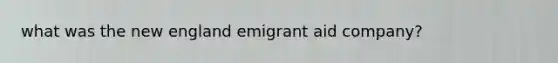 what was the new england emigrant aid company?