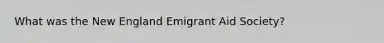 What was the New England Emigrant Aid Society?