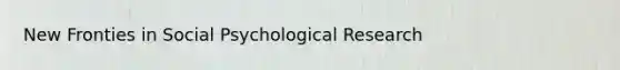 New Fronties in Social Psychological Research