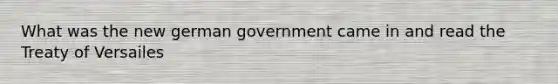 What was the new german government came in and read the Treaty of Versailes