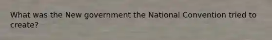 What was the New government the National Convention tried to create?