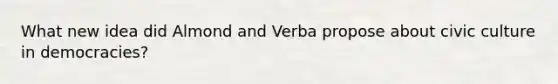 What new idea did Almond and Verba propose about civic culture in democracies?