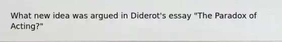 What new idea was argued in Diderot's essay "The Paradox of Acting?"