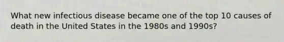 What new infectious disease became one of the top 10 causes of death in the United States in the 1980s and 1990s?