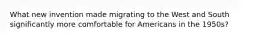 What new invention made migrating to the West and South significantly more comfortable for Americans in the 1950s?