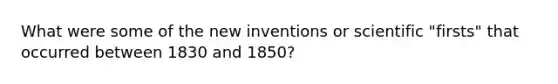 What were some of the new inventions or scientific "firsts" that occurred between 1830 and 1850?