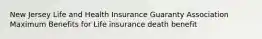 New Jersey Life and Health Insurance Guaranty Association Maximum Benefits for Life insurance death benefit