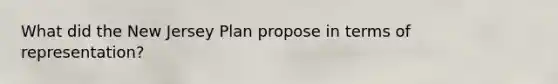 What did the New Jersey Plan propose in terms of representation?