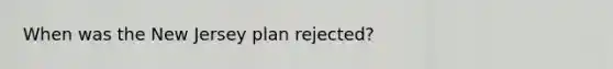 When was the New Jersey plan rejected?