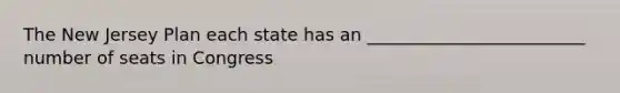 The New Jersey Plan each state has an _________________________ number of seats in Congress