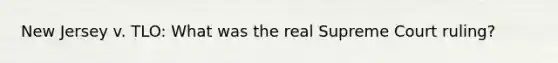 New Jersey v. TLO: What was the real Supreme Court ruling?