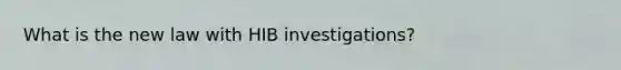 What is the new law with HIB investigations?