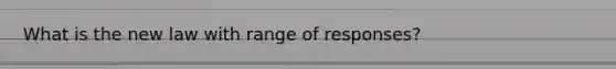 What is the new law with range of responses?