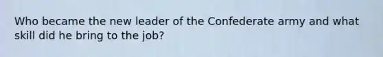 Who became the new leader of the Confederate army and what skill did he bring to the job?