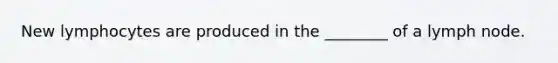 New lymphocytes are produced in the ________ of a lymph node.