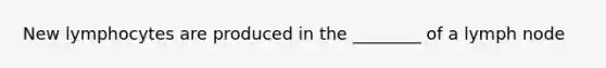 New lymphocytes are produced in the ________ of a lymph node