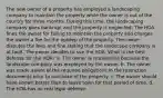 The new owner of a property has employed a landscaping company to maintain the property while the owner is out of the country for three months. During this time, the landscaping company goes bankrupt and the property is neglected. The HOA fines the owner for failing to maintain the property and charges the owner a fee for the upkeep of the property. The owner disputes the fees and fine stating that the landscape company is at fault. The owner decides to sue the HOA. What is the best defense for the HOA? a. The owner is responsible because the landscape company was employed by the owner. b. The owner was made aware of the required obligations in the restriction documents prior to purchase of the property. c. The owner should have known better than to leave town for that period of time. d. The HOA has no real legal defense.