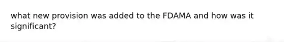 what new provision was added to the FDAMA and how was it significant?
