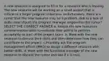 A new resource is assigned to fill in for a resource who is leaving. The new resource will be working on a small project that is critical to a larger program milestone. Unfortunately, there is a rumor that the new resource may be a problem, due to a lack of skills. How should the program manager respond to this rumor? SELECT THE CORRECT ANSWER a. Assess the new resources communication skills to evaluate their ability to perform acceptably as part of the project team. b. Meet with the new resource to discuss their skills and then determine how they can contribute to the project. c.Privately ask the program management officer (PMO) to assign a different resource with better skills. d. Meet with the functional manager of the new resource to discuss the rumor and see if it is true.