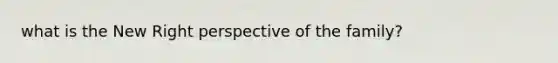 what is the New Right perspective of the family?