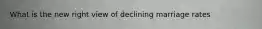 What is the new right view of declining marriage rates
