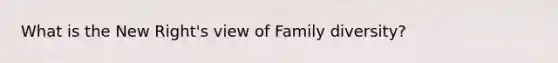 What is the New Right's view of Family diversity?