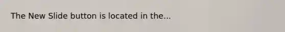The New Slide button is located in the...