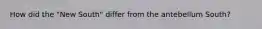 How did the "New South" differ from the antebellum South?