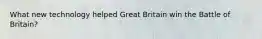 What new technology helped Great Britain win the Battle of Britain?