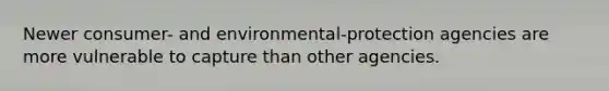 Newer consumer- and environmental-protection agencies are more vulnerable to capture than other agencies.