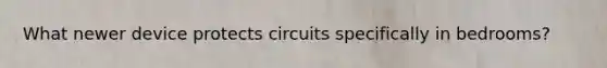 What newer device protects circuits specifically in bedrooms?