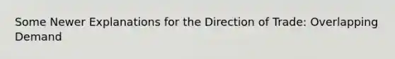 Some Newer Explanations for the Direction of Trade: Overlapping Demand